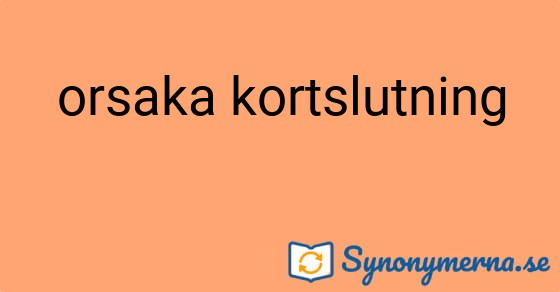 Bild som illustrerar uttrycket orsaka kortslutning och dess synonymer.