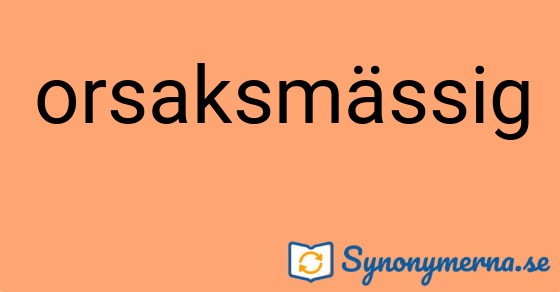 Bild som illustrerar ordet orsaksmässig och dess synonymer.