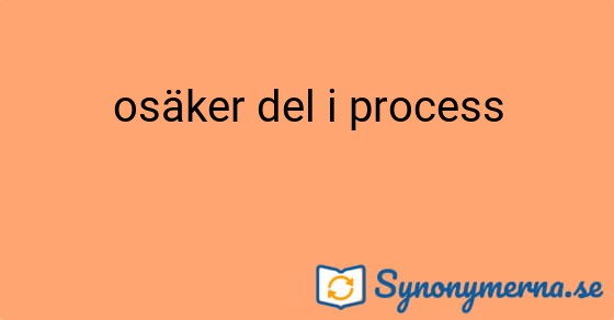 Bild som illustrerar uttrycket osäker del i process och dess synonymer.