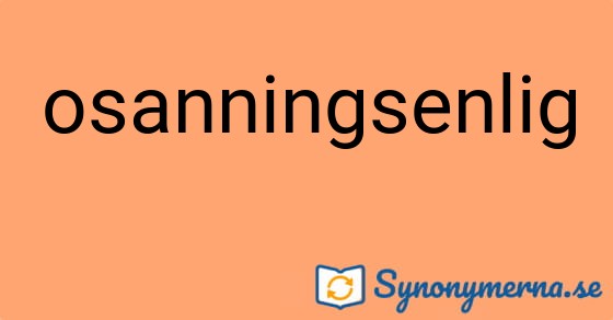 Bild som illustrerar ordet osanningsenlig och dess synonymer.