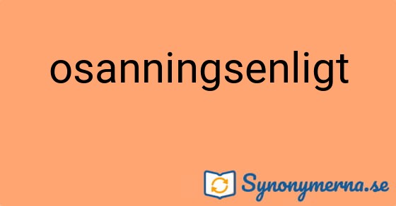 Bild som illustrerar ordet osanningsenligt och dess synonymer.