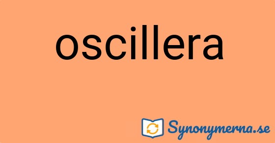Bild som illustrerar ordet oscillera och dess synonymer.