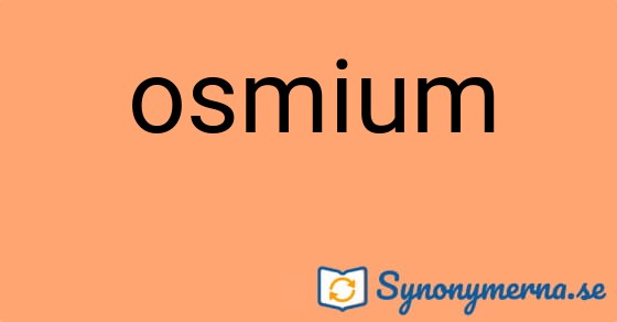 Bild som illustrerar ordet osmium och dess synonymer.