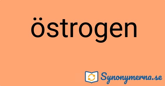 Bild som illustrerar ordet östrogen och dess synonymer.
