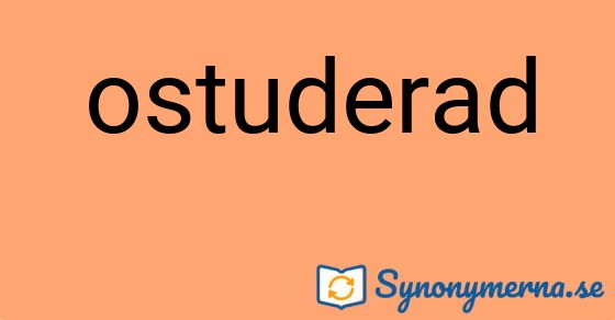 Bild som illustrerar ordet ostuderad och dess synonymer.