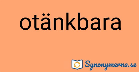 Bild som illustrerar ordet otänkbara och dess synonymer.