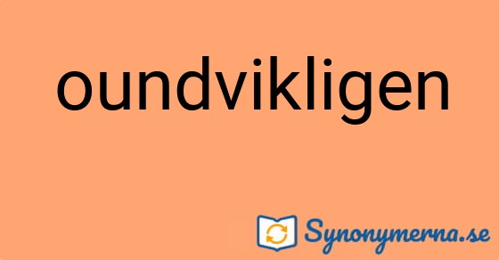 Bild som illustrerar ordet oundvikligen och dess synonymer.