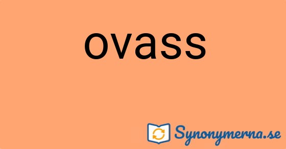 Bild som illustrerar ordet ovass och dess synonymer.