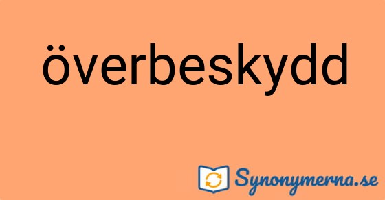 Bild som illustrerar ordet överbeskydd och dess synonymer.