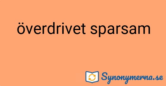 Bild som illustrerar uttrycket överdrivet sparsam och dess synonymer.