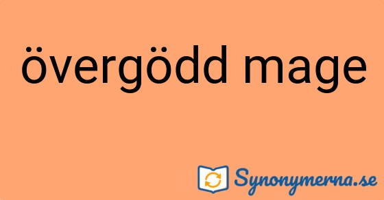 Bild som illustrerar uttrycket övergödd mage och dess synonymer.