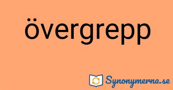 Bild som illustrerar ordet övergrepp och dess synonymer.