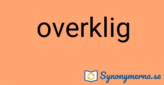 Bild som illustrerar ordet overklig och dess synonymer.