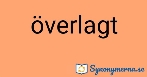 Bild som illustrerar ordet överlagt och dess synonymer.