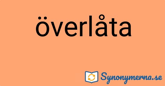 Bild som illustrerar ordet överlåta och dess synonymer.