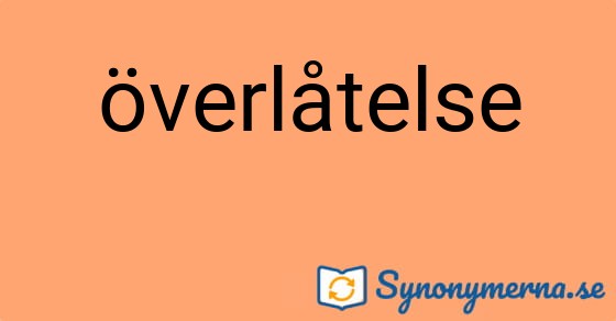 Bild som illustrerar ordet överlåtelse och dess synonymer.