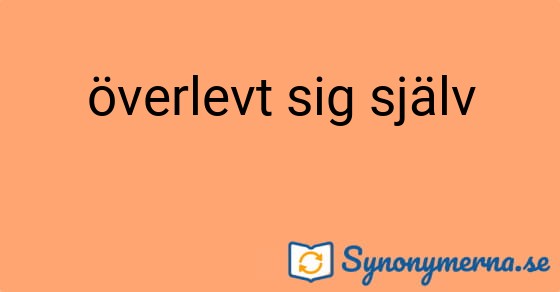 Bild som illustrerar uttrycket överlevt sig själv och dess synonymer.