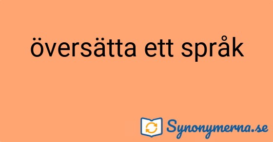 Bild som illustrerar uttrycket översätta ett språk och dess synonymer.