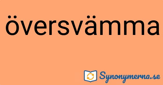 Bild som illustrerar ordet översvämma och dess synonymer.