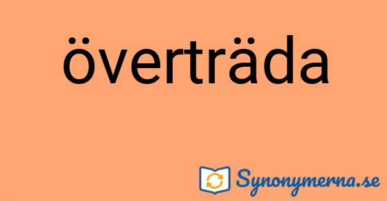 Bild som illustrerar ordet överträda och dess synonymer.