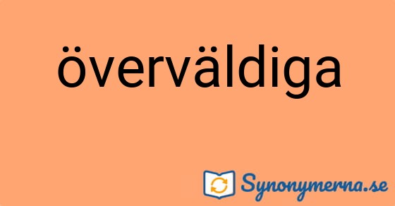 Bild som illustrerar ordet överväldiga och dess synonymer.