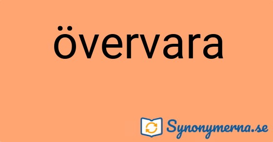Bild som illustrerar ordet övervara och dess synonymer.