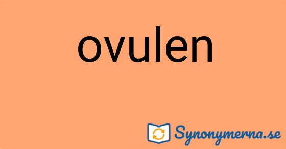 Bild som illustrerar ordet ovulen och dess synonymer.