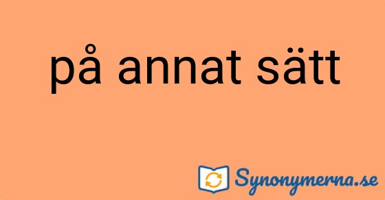 Bild som illustrerar uttrycket på annat sätt och dess synonymer.