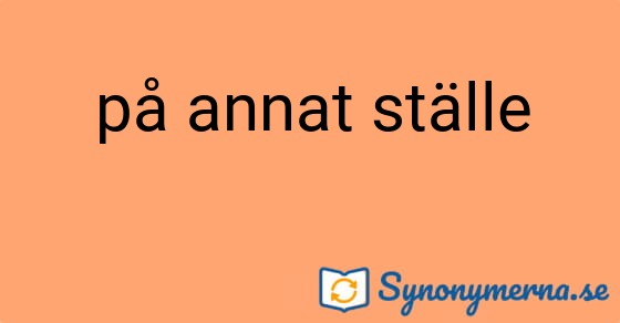 Bild som illustrerar uttrycket på annat ställe och dess synonymer.