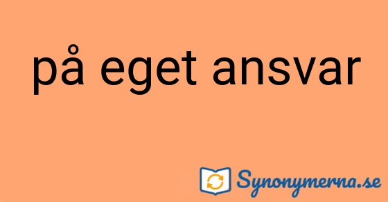 Bild som illustrerar uttrycket på eget ansvar och dess synonymer.
