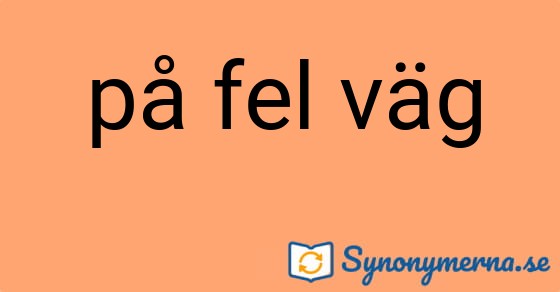 Bild som illustrerar uttrycket på fel väg och dess synonymer.