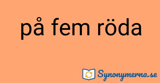 Bild som illustrerar uttrycket på fem röda och dess synonymer.
