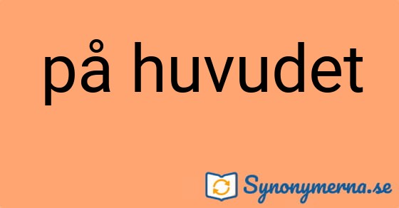 Bild som illustrerar uttrycket på huvudet och dess synonymer.
