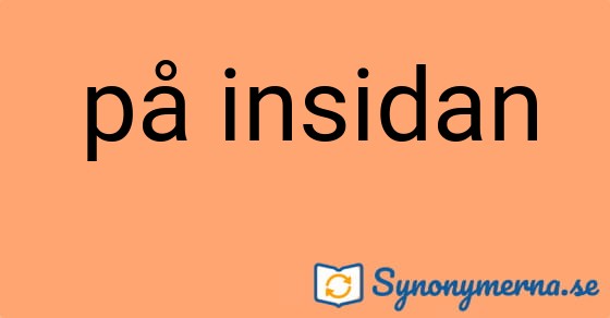 Bild som illustrerar uttrycket på insidan och dess synonymer.