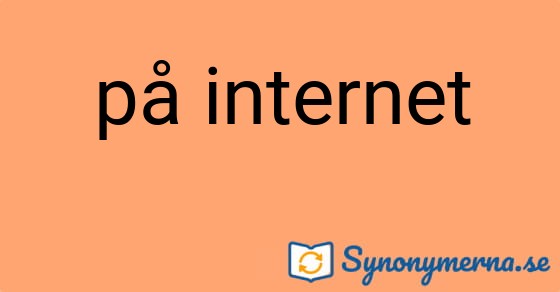 Bild som illustrerar uttrycket på internet och dess synonymer.