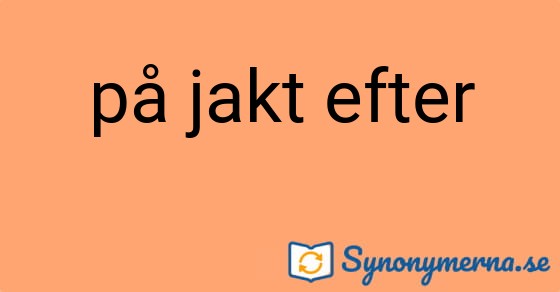 Bild som illustrerar uttrycket på jakt efter och dess synonymer.