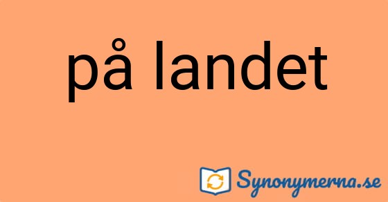 Bild som illustrerar uttrycket på landet och dess synonymer.