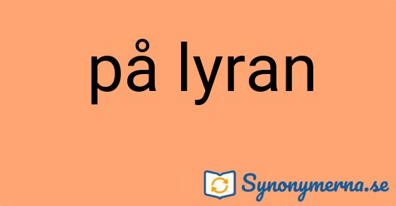 Bild som illustrerar uttrycket på lyran och dess synonymer.