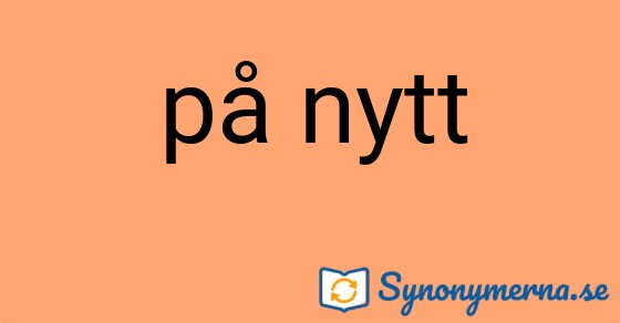 Bild som illustrerar uttrycket på nytt och dess synonymer.