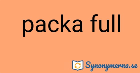 Bild som illustrerar uttrycket packa full och dess synonymer.