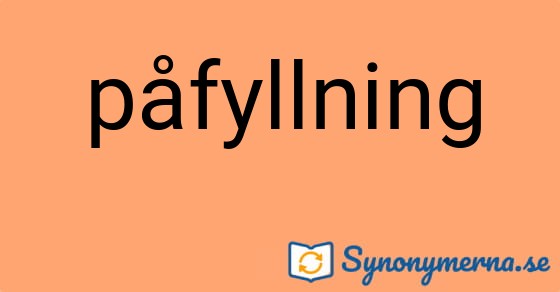 Bild som illustrerar ordet påfyllning och dess synonymer.