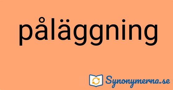 Bild som illustrerar ordet påläggning och dess synonymer.