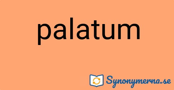 Bild som illustrerar ordet palatum och dess synonymer.