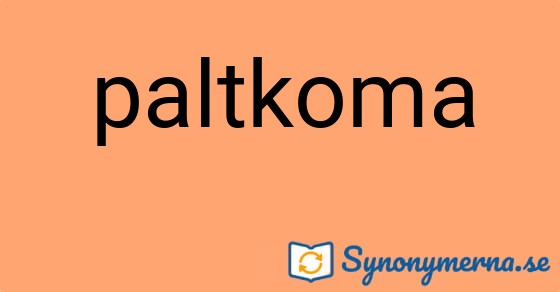 Bild som illustrerar ordet paltkoma och dess synonymer.