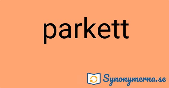 Bild som illustrerar ordet parkett och dess synonymer.