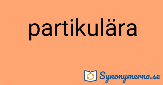 Bild som illustrerar ordet partikulära och dess synonymer.