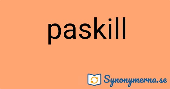 Bild som illustrerar ordet paskill och dess synonymer.