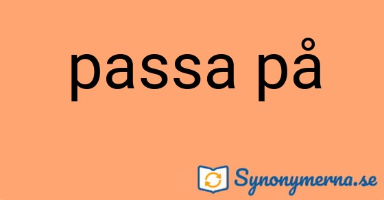 Bild som illustrerar uttrycket passa på och dess synonymer.