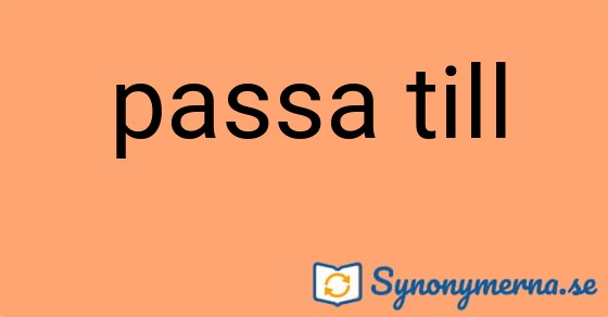Bild som illustrerar uttrycket passa till och dess synonymer.