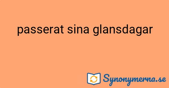 Bild som illustrerar uttrycket passerat sina glansdagar och dess synonymer.
